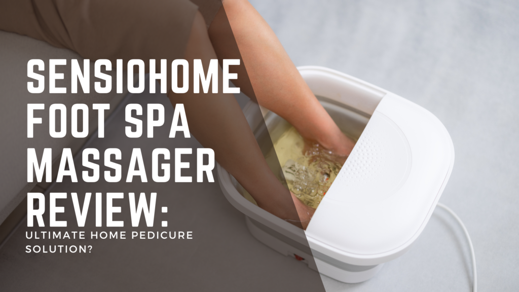 SENSIOHOME Foot Spa Massager Review: Ultimate Home Pedicure Solution?