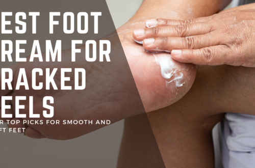 Best Foot Cream for Cracked Heels: Our Top Picks for Smooth and Soft Feet